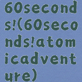 60seconds!(60seconds!atomicadventure)