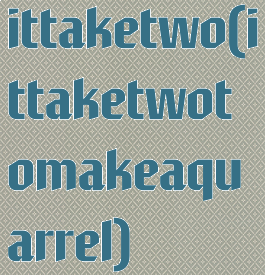 ittaketwo(ittaketwotomakeaquarrel)