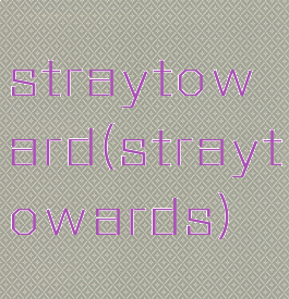 straytoward(straytowards)