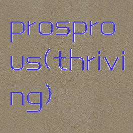prosprous(thriving)